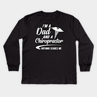 Chiropractor and Dad - I'm a dad and chiropractor nothing scares me Kids Long Sleeve T-Shirt